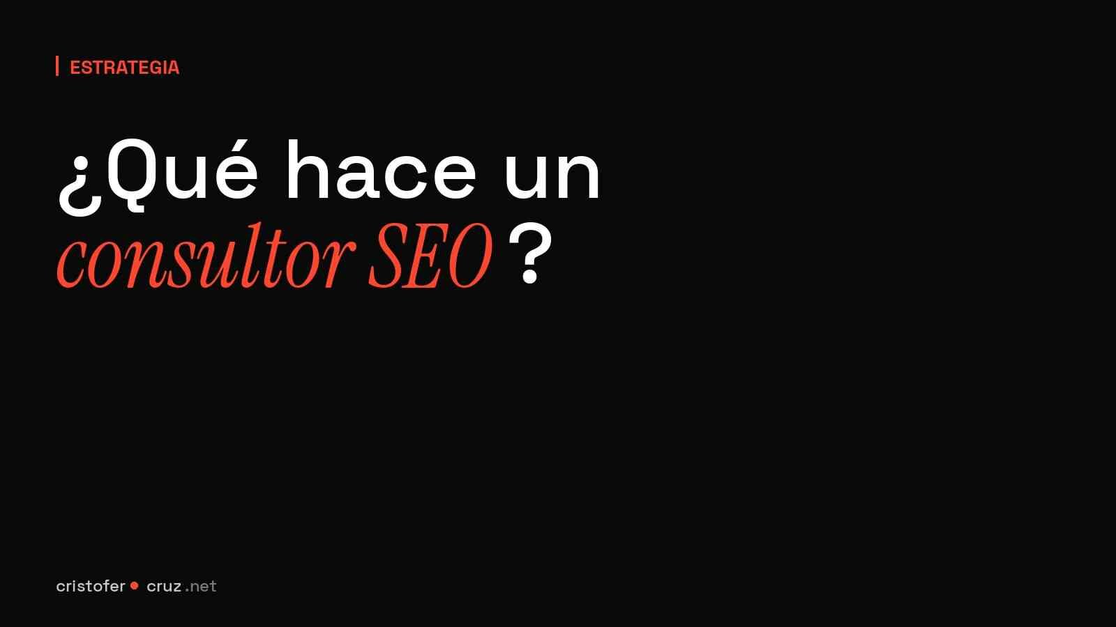 Qué es un consultor SEO: guía desde el otro lado del contrato